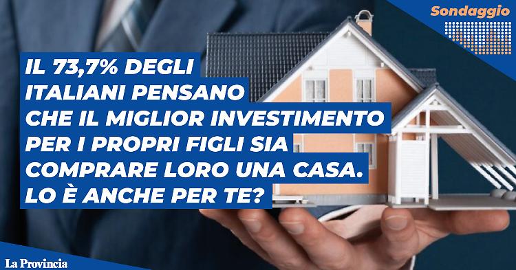 Comprare casa per i propri figli, è l'investimento giusto? Cosa ne pensi?