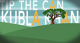  Kubla Khan - 'Tip the Can'