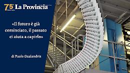 &laquo;Il futuro &egrave; gi&agrave; cominciato, il passato ci aiuta a capirlo&raquo;
