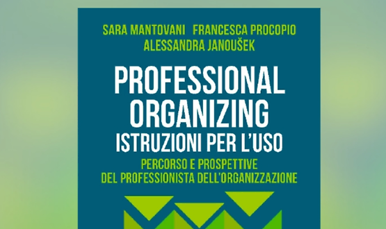 Presentazione di "Professional Organizing, Istruzioni per l&rsquo;uso"