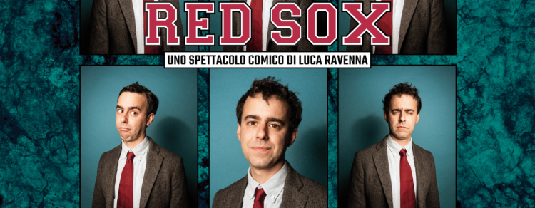 Red Sox – Uno spettacolo comico di Luca Ravenna